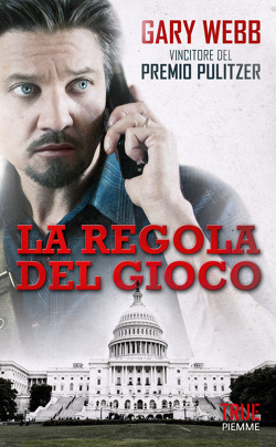 GARI WEBB: LA REGOLA DEL GIOCO. IL CASO CONTRAS-NARCOS, LA CIA E LA COCAINA.